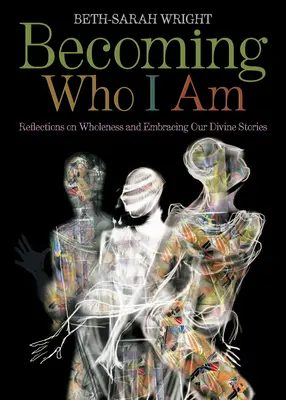 Becoming Who I Am: Refleksje na temat całości i przyjmowania naszych boskich historii - Becoming Who I Am: Reflections on Wholeness and Embracing Our Divine Stories