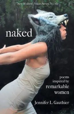 Naga: wiersze inspirowane niezwykłymi kobietami - naked: poems inspired by remarkable women