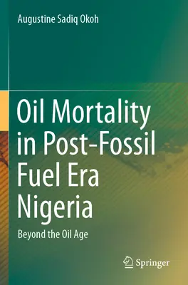 Śmiertelność z powodu ropy naftowej w Nigerii po erze paliw kopalnych - Beyond the Oil Age - Oil Mortality in Post-Fossil Fuel Era Nigeria - Beyond the Oil Age