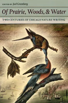 O prerii, lasach i wodzie: Dwa stulecia pisania o przyrodzie w Chicago - Of Prairie, Woods, & Water: Two Centuries of Chicago Nature Writing