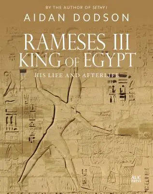 Ramzes III, król Egiptu: Jego życie i życie pozagrobowe - Rameses III, King of Egypt: His Life and Afterlife