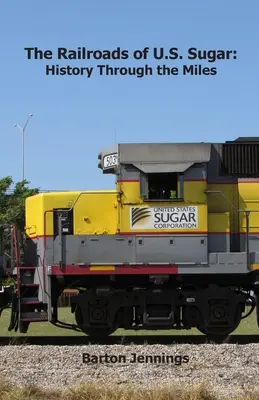 Koleje amerykańskiego cukru: historia na przestrzeni kilometrów - The Railroads of U.S. Sugar: History Through the Miles