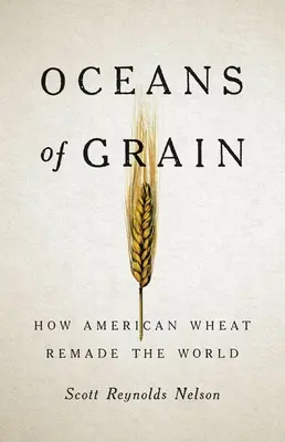 Oceany zboża: Jak amerykańska pszenica zmieniła świat - Oceans of Grain: How American Wheat Remade the World