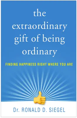 Niezwykły dar bycia zwyczajnym: Odnajdywanie szczęścia tam, gdzie jesteś - The Extraordinary Gift of Being Ordinary: Finding Happiness Right Where You Are