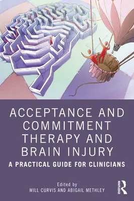 Terapia akceptacji i zaangażowania a uraz mózgu: Praktyczny przewodnik dla klinicystów - Acceptance and Commitment Therapy and Brain Injury: A Practical Guide for Clinicians