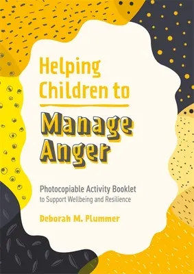 Pomaganie dzieciom w radzeniu sobie ze złością: Broszura z ćwiczeniami do skopiowania w celu wspierania dobrego samopoczucia i odporności - Helping Children to Manage Anger: Photocopiable Activity Booklet to Support Wellbeing and Resilience