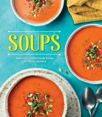 Zupy: Pyszne domowe zupy na każdą porę roku - Soups: Delicious Homemade Soups for Every Season