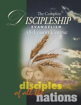 Kompletny przewodnik do studiowania 48 lekcji ewangelizacji uczniostwa: Idźcie więc i czyńcie uczniami wszystkie narody - The Complete Discipleship Evangelism 48-Lessons Study Guide: Go Therefore and make disciples of all the nations