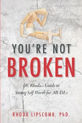 You're Not Broken: Przewodnik dr Rhody po silnej poczuciu własnej wartości dla osób z AB/DL - You're Not Broken: Dr. Rhoda's Guide to Strong Self Worth for AB/DLs