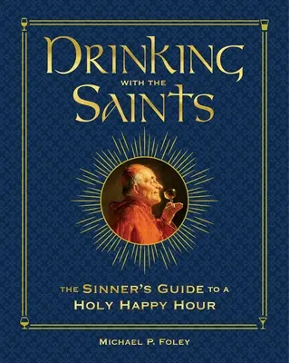 Picie ze świętymi (Deluxe): Przewodnik grzesznika po świętej szczęśliwej godzinie - Drinking with the Saints (Deluxe): The Sinner's Guide to a Holy Happy Hour