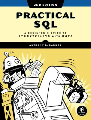 Practical Sql, 2nd Edition: Przewodnik dla początkujących po opowiadaniu historii za pomocą danych - Practical Sql, 2nd Edition: A Beginner's Guide to Storytelling with Data