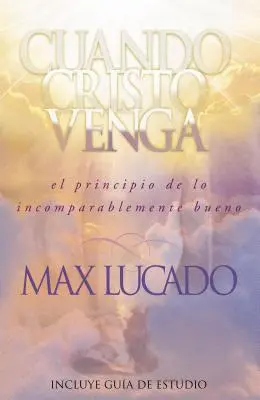 Cuando Cristo Venga: El Principio de Lo Incomparablemente Bueno = Kiedy Chrystus przyjdzie = Kiedy Chrystus przyjdzie - Cuando Cristo Venga: El Principio de Lo Incomparablemente Bueno = When Christ Comes = When Christ Comes