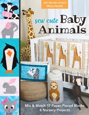 Sew Cute Baby Animals: Mix & Match 17 Paper-Pieced Blocks; 6 projektów do pokoju dziecięcego - Sew Cute Baby Animals: Mix & Match 17 Paper-Pieced Blocks; 6 Nursery Projects