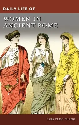 Życie codzienne kobiet w starożytnym Rzymie - Daily Life of Women in Ancient Rome