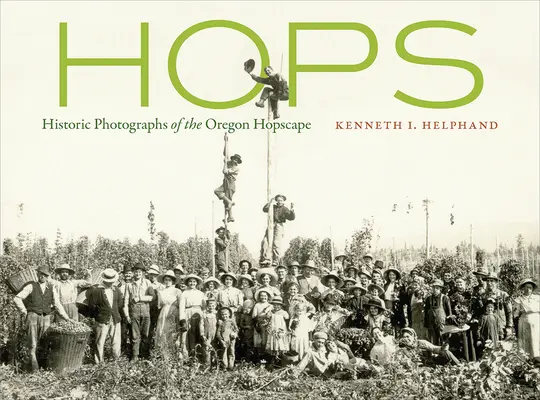 Chmiel: Historyczne fotografie chmielowego krajobrazu Oregonu - Hops: Historic Photographs of the Oregon Hopscape