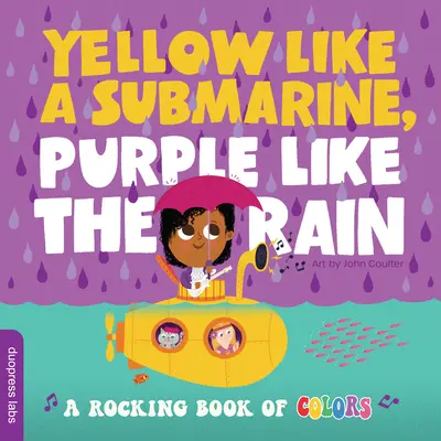 Żółty jak łódź podwodna, fioletowy jak deszcz: Bujana księga kolorów - Yellow Like a Submarine, Purple Like the Rain: A Rocking Book of Colors