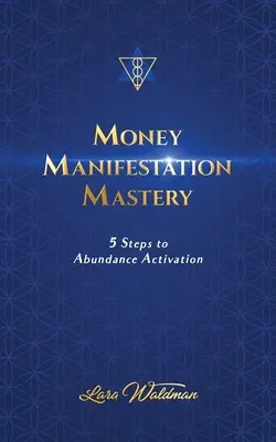 Mistrzostwo Manifestacji Pieniędzy: 5 kroków do aktywacji obfitości - Money Manifestation Mastery: 5 Steps To Abundance Activation