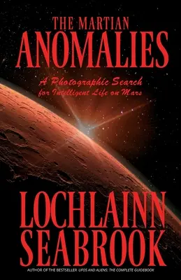 Marsjańskie anomalie: Fotograficzne poszukiwania inteligentnego życia na Marsie - The Martian Anomalies: A Photographic Search for Intelligent Life on Mars