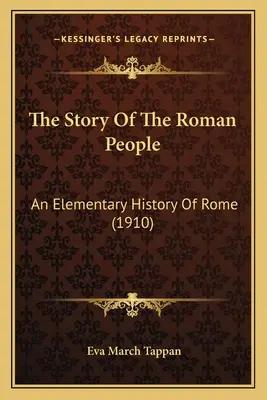 The Story Of The Roman People: Elementarna historia Rzymu (1910) - The Story Of The Roman People: An Elementary History Of Rome (1910)