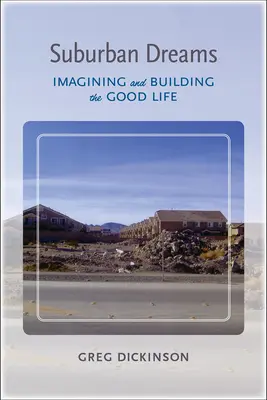 Podmiejskie marzenia: Wyobrażanie sobie i budowanie dobrego życia - Suburban Dreams: Imagining and Building the Good Life