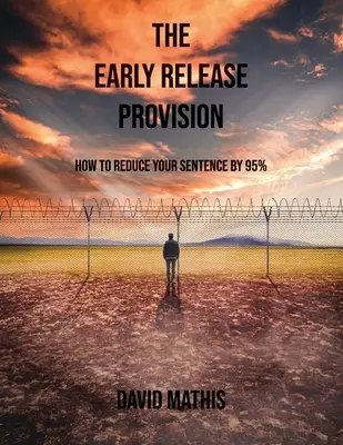 Przepis o przedterminowym zwolnieniu: Jak skrócić wyrok o 95% - The Early Release Provision: How to Reduce Your Sentence By 95%