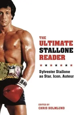 The Ultimate Stallone Reader: Sylvester Stallone jako gwiazda, ikona, autor - The Ultimate Stallone Reader: Sylvester Stallone as Star, Icon, Auteur