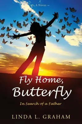 Fly Home, Butterfly: W poszukiwaniu ojca, powieść - Fly Home, Butterfly: In Search of a Father, A Novel