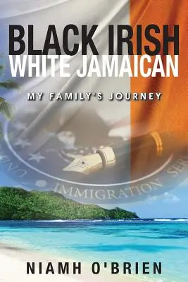 Czarny Irlandczyk, biały Jamajczyk: Podróż mojej rodziny - Black Irish White Jamaican: My Family's Journey