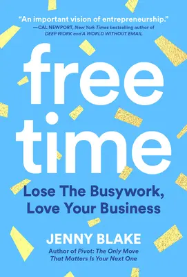 Czas wolny: Uwolnij się od pracy, pokochaj swój biznes - Free Time: Lose the Busywork, Love Your Business