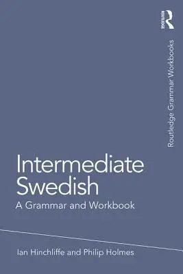 Średnio zaawansowany szwedzki: Gramatyka i zeszyt ćwiczeń - Intermediate Swedish: A Grammar and Workbook