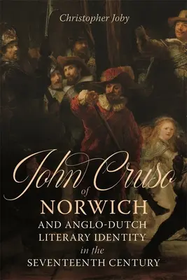 John Cruso z Norwich i anglo-holenderska tożsamość literacka w XVII wieku - John Cruso of Norwich and Anglo-Dutch Literary Identity in the Seventeenth Century