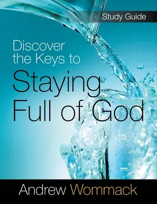 Odkryj klucze do pozostania pełnym Boga Przewodnik do studium - Discover the Keys to Staying Full of God Study Guide