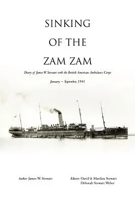 Zatonięcie Zam Zam: Dziennik Jamesa Stewarta z Brytyjsko-Amerykańskiego Korpusu Pogotowia Ratunkowego - Sinking of the Zam Zam: Diary of James Stewart with the British American Ambulance Corps