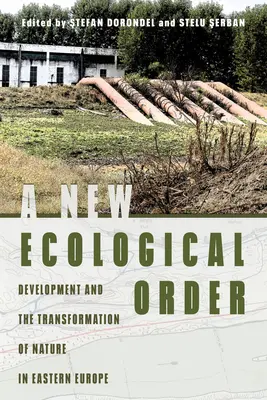 Nowy porządek ekologiczny: Rozwój i transformacja przyrody w Europie Wschodniej - A New Ecological Order: Development and the Transformation of Nature in Eastern Europe