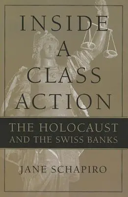 Wewnątrz pozwu zbiorowego: Holokaust i banki szwajcarskie - Inside a Class Action: The Holocaust and the Swiss Banks