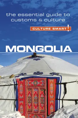 Mongolia - Culture Smart, tom 68: Niezbędny przewodnik po zwyczajach i kulturze - Mongolia - Culture Smart!, Volume 68: The Essential Guide to Customs & Culture