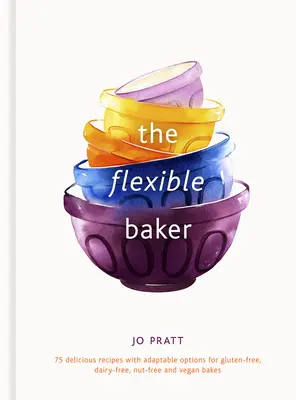 The Flexible Baker: 75 pysznych przepisów z możliwością dostosowania do wypieków bezglutenowych, bez nabiału, bez orzechów i wegańskich tom 4 - The Flexible Baker: 75 Delicious Recipes with Adaptable Options for Gluten-Free, Dairy-Free, Nut-Free and Vegan Bakesvolume 4