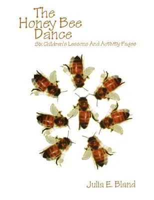 Taniec pszczoły miodnej: Sześć lekcji dla dzieci i strony z ćwiczeniami - The Honey Bee Dance: Six Children's Lessons And Activity Pages