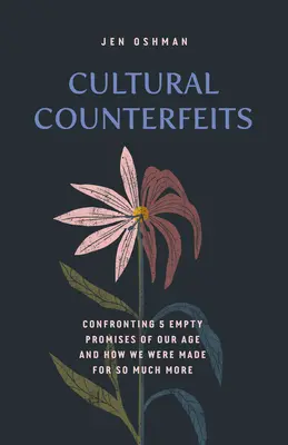 Kulturowe podróbki: Konfrontacja z 5 pustymi obietnicami naszego wieku i jak zostaliśmy stworzeni do czegoś więcej - Cultural Counterfeits: Confronting 5 Empty Promises of Our Age and How We Were Made for So Much More