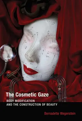 Kosmetyczne spojrzenie: Modyfikacja ciała i konstrukcja piękna - The Cosmetic Gaze: Body Modification and the Construction of Beauty