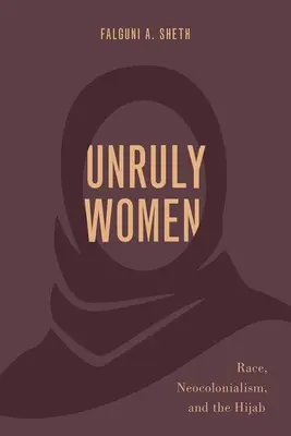 Niesforne kobiety: Rasa, neokolonializm i hidżab - Unruly Women: Race, Neocolonialism, and the Hijab