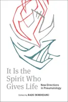 To Duch daje życie: Nowe kierunki w pneumatologii - It Is the Spirit Who Gives Life: New Directions in Pneumatology