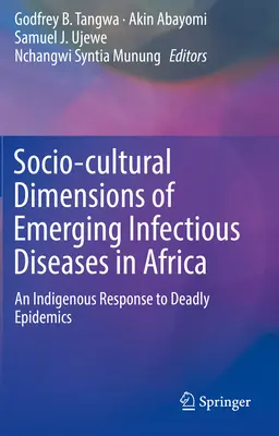 Społeczno-kulturowe wymiary pojawiających się chorób zakaźnych w Afryce: Rdzenna odpowiedź na śmiertelne epidemie - Socio-Cultural Dimensions of Emerging Infectious Diseases in Africa: An Indigenous Response to Deadly Epidemics