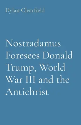 Nostradamus przewiduje Donalda Trumpa, III wojnę światową i Antychrysta - Nostradamus Foresees Donald Trump, World War III and the Antichrist