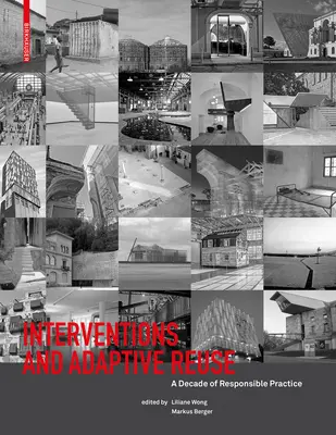 Interwencje i ponowne wykorzystanie adaptacyjne: Dekada odpowiedzialnej praktyki - Interventions and Adaptive Reuse: A Decade of Responsible Practive