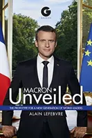 Macron odsłonięty: Prototyp dla nowego pokolenia światowych przywódców - Macron Unveiled: The Prototype for a New Generation of World Leaders