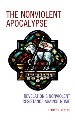 Apokalipsa bez przemocy: Objawiony opór przeciwko Rzymowi bez użycia przemocy - The Nonviolent Apocalypse: Revelation's Nonviolent Resistance Against Rome