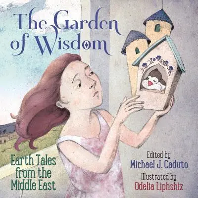 Ogród mądrości: Opowieści o ziemi z Bliskiego Wschodu - The Garden of Wisdom: Earth Tales from the Middle East