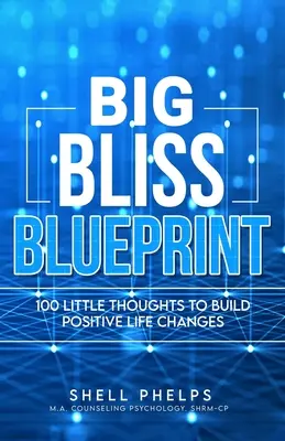 The Big Bliss Blueprint: 100 małych myśli, które wprowadzą pozytywne zmiany w życiu - The Big Bliss Blueprint: 100 Little Thoughts to Build Positive Life Changes