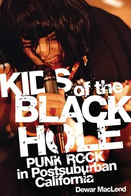 Dzieci czarnej dziury: punk rock w podmiejskiej Kalifornii - Kids of the Black Hole: Punk Rock Postsuburban California